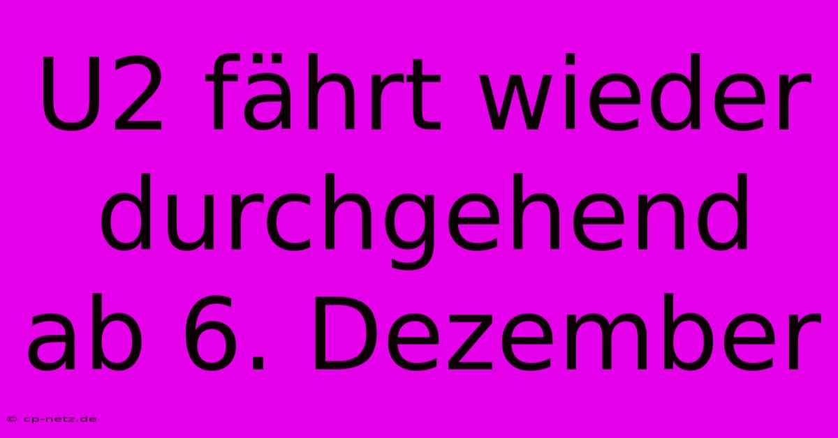 U2 Fährt Wieder Durchgehend Ab 6. Dezember