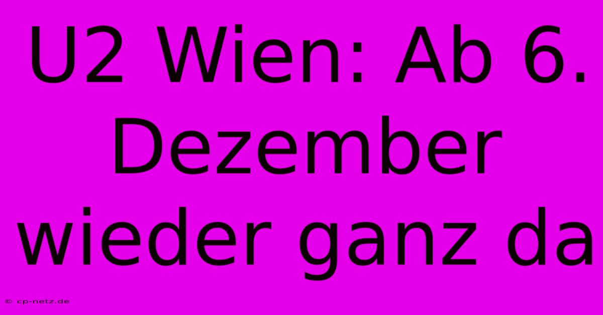 U2 Wien: Ab 6. Dezember Wieder Ganz Da