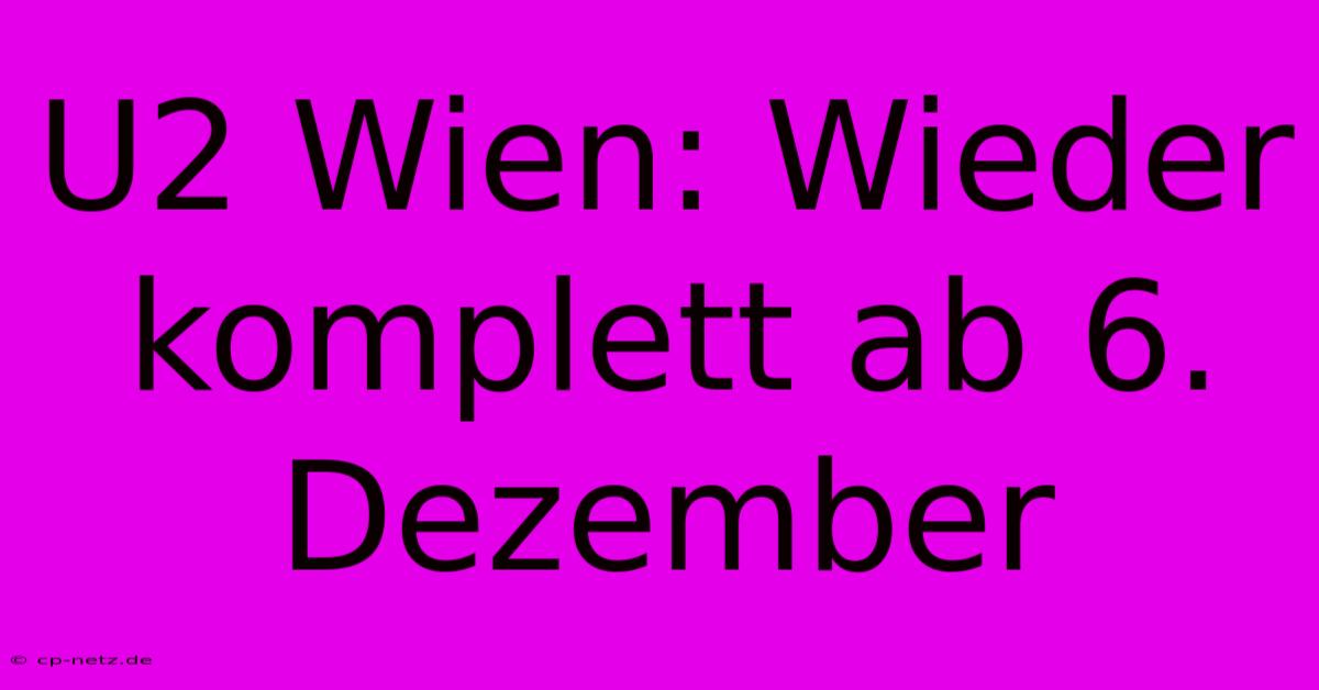 U2 Wien: Wieder Komplett Ab 6. Dezember