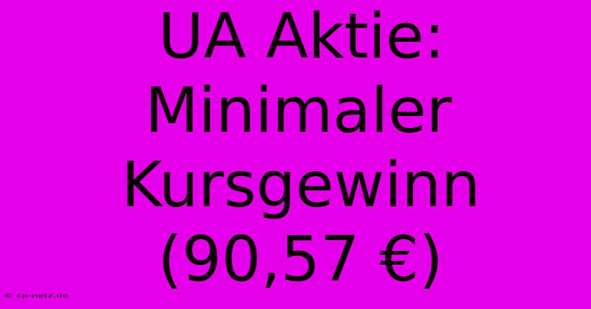 UA Aktie:  Minimaler Kursgewinn (90,57 €)