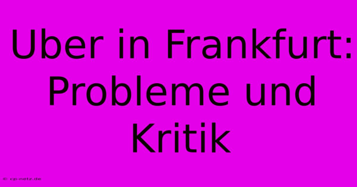 Uber In Frankfurt: Probleme Und Kritik