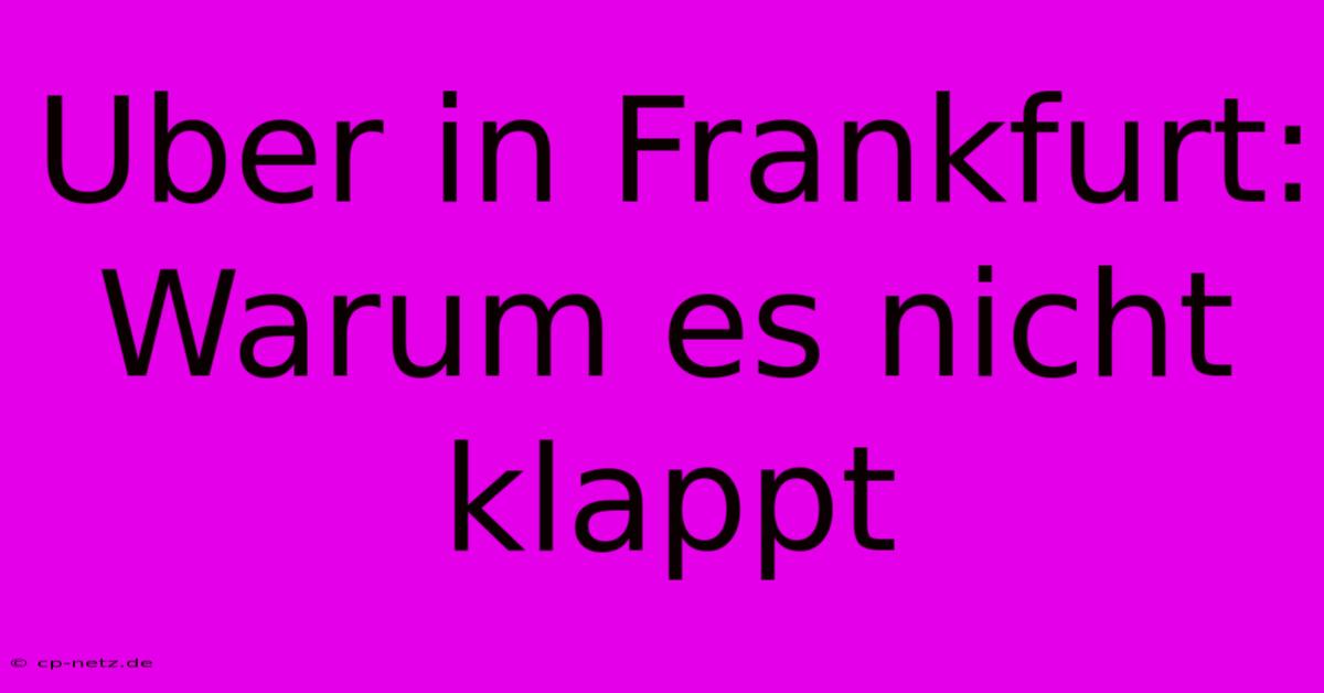 Uber In Frankfurt: Warum Es Nicht Klappt