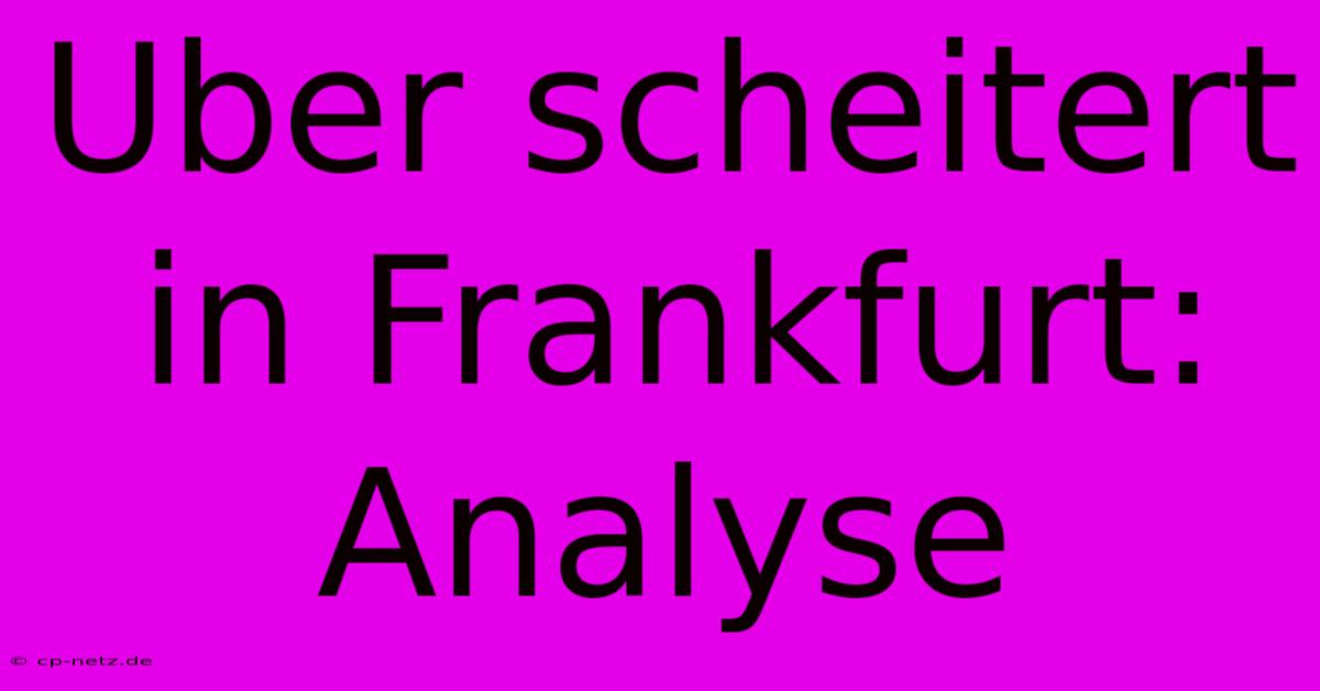 Uber Scheitert In Frankfurt: Analyse