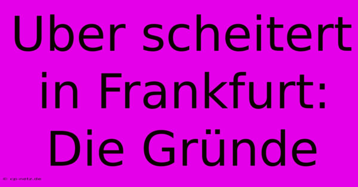 Uber Scheitert In Frankfurt: Die Gründe