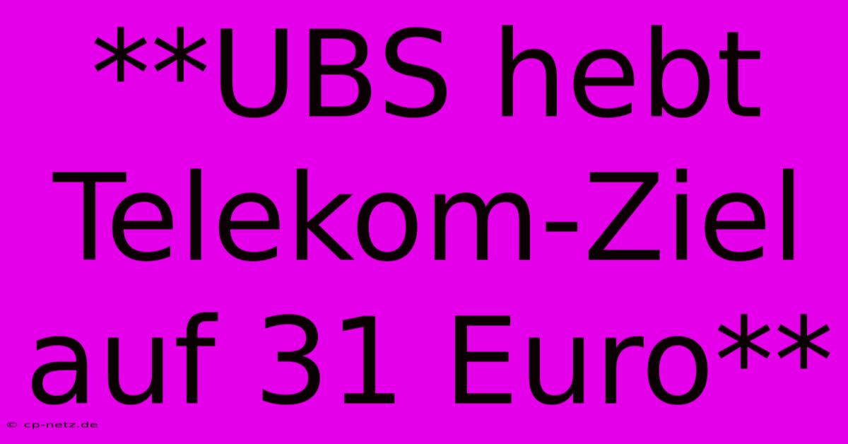 **UBS Hebt Telekom-Ziel Auf 31 Euro**