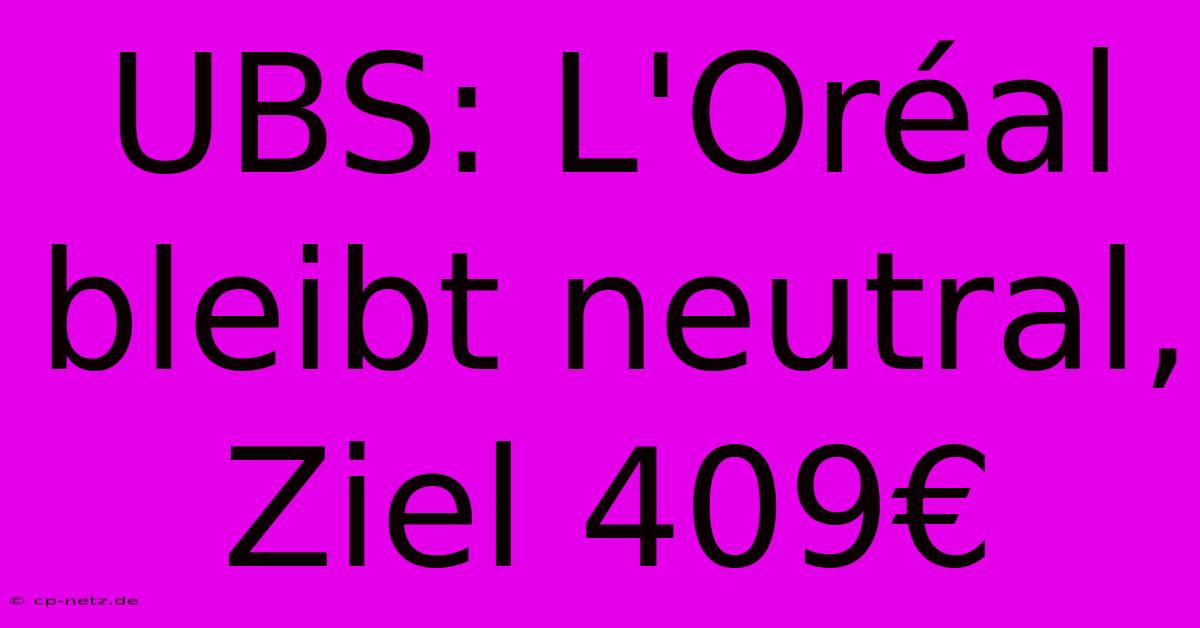 UBS: L'Oréal Bleibt Neutral, Ziel 409€