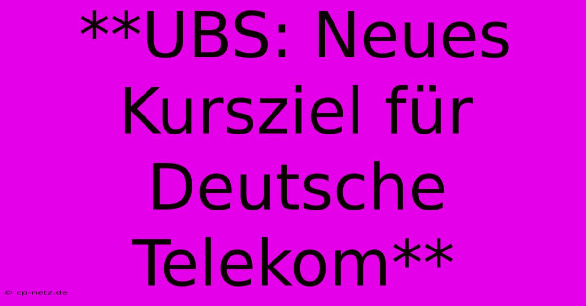 **UBS: Neues Kursziel Für Deutsche Telekom**