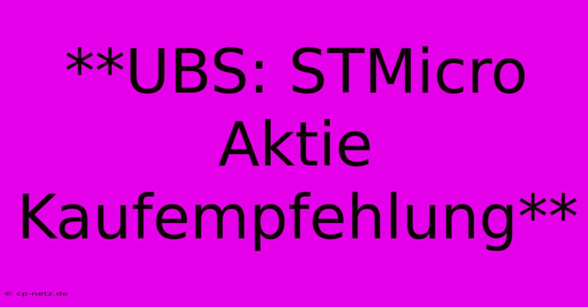 **UBS: STMicro Aktie Kaufempfehlung**