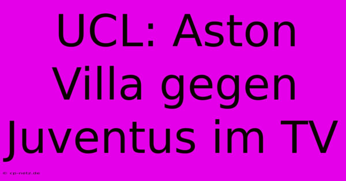 UCL: Aston Villa Gegen Juventus Im TV