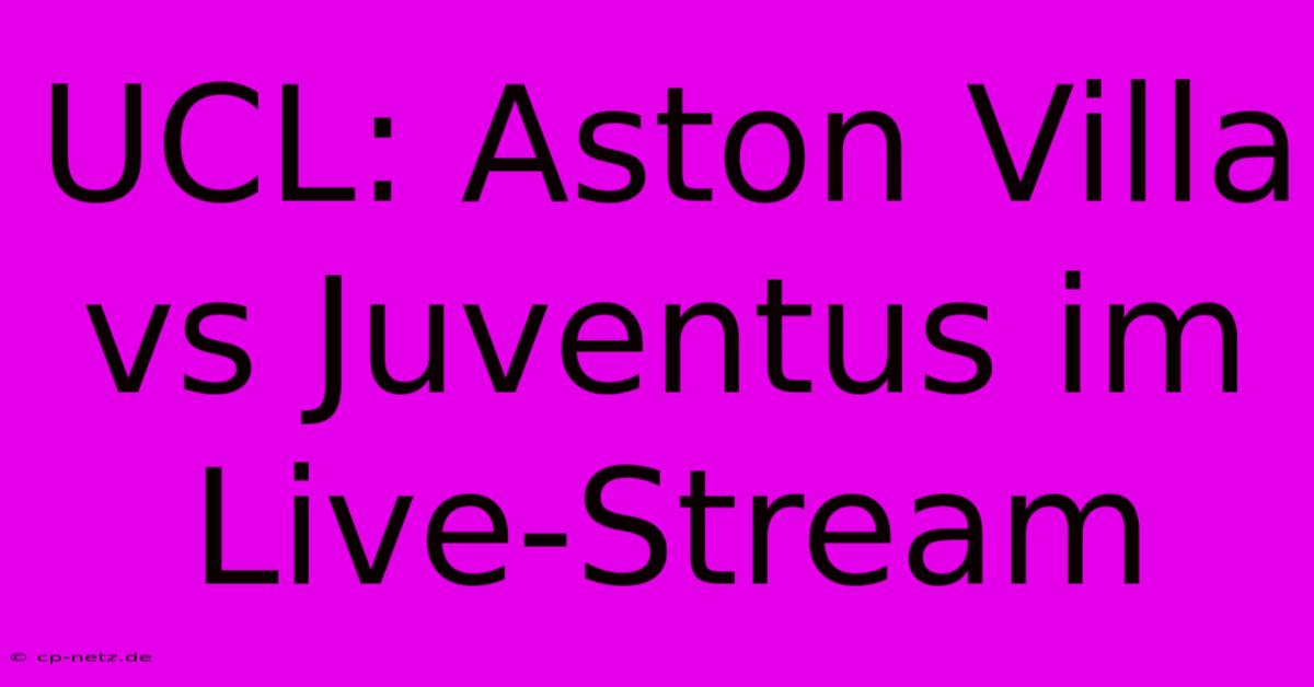 UCL: Aston Villa Vs Juventus Im Live-Stream