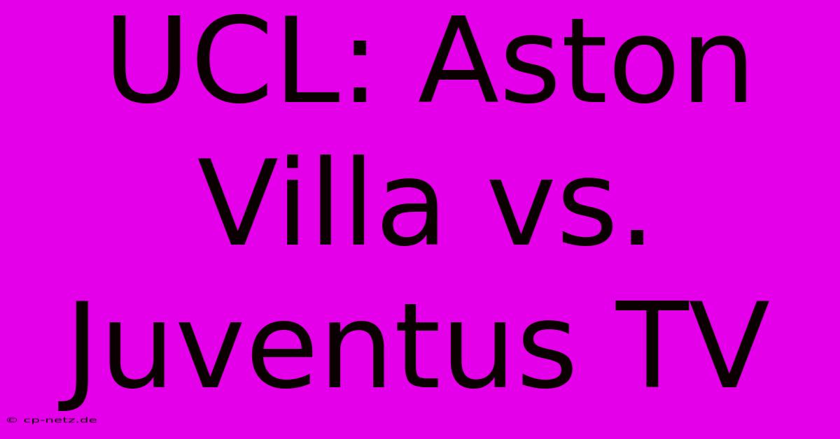 UCL: Aston Villa Vs. Juventus TV