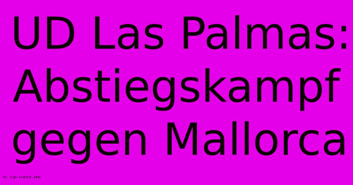 UD Las Palmas: Abstiegskampf Gegen Mallorca