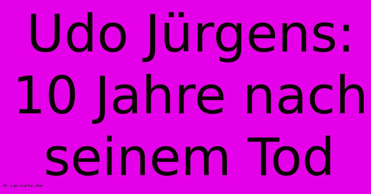 Udo Jürgens: 10 Jahre Nach Seinem Tod