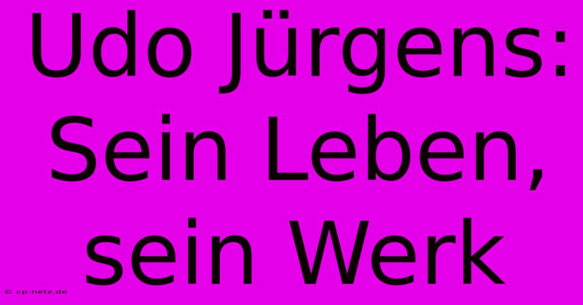 Udo Jürgens: Sein Leben, Sein Werk