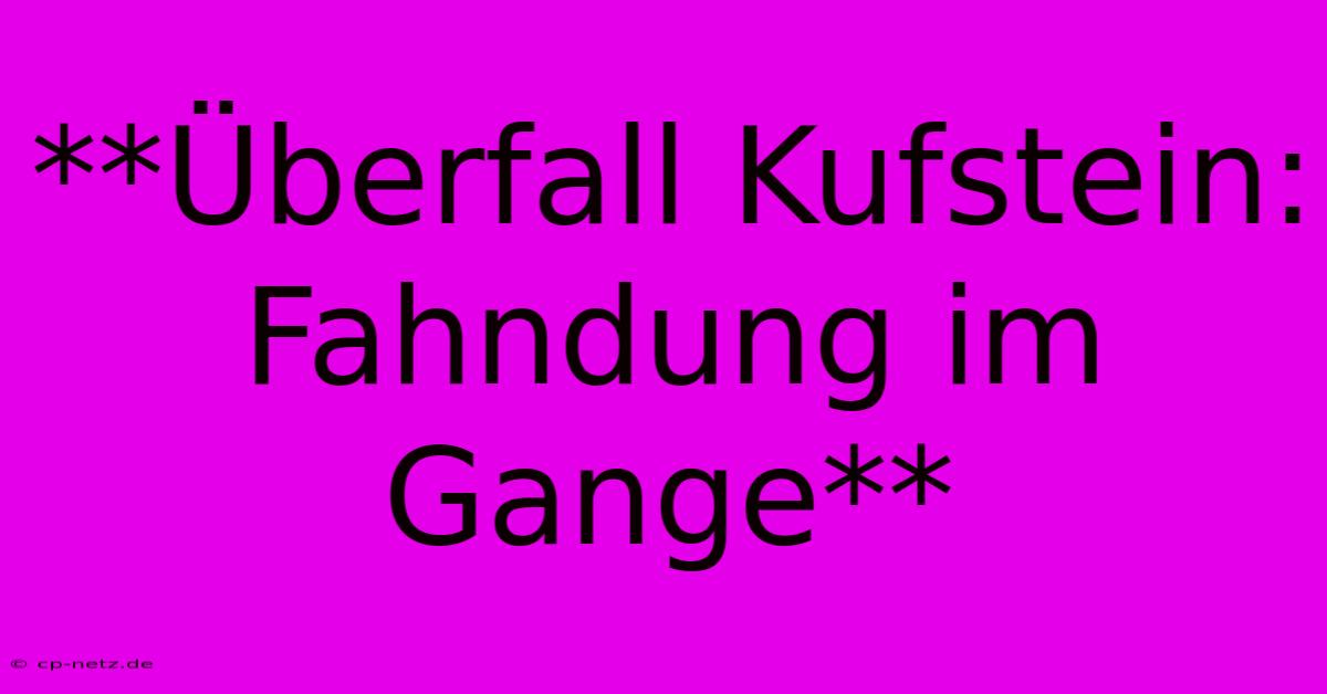 **Überfall Kufstein: Fahndung Im Gange**