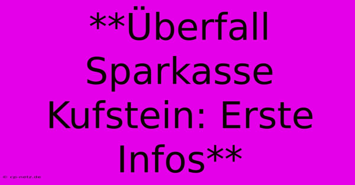 **Überfall Sparkasse Kufstein: Erste Infos**