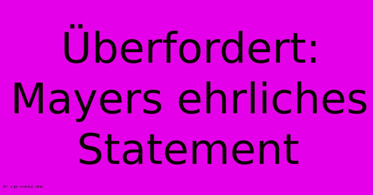 Überfordert:  Mayers Ehrliches Statement