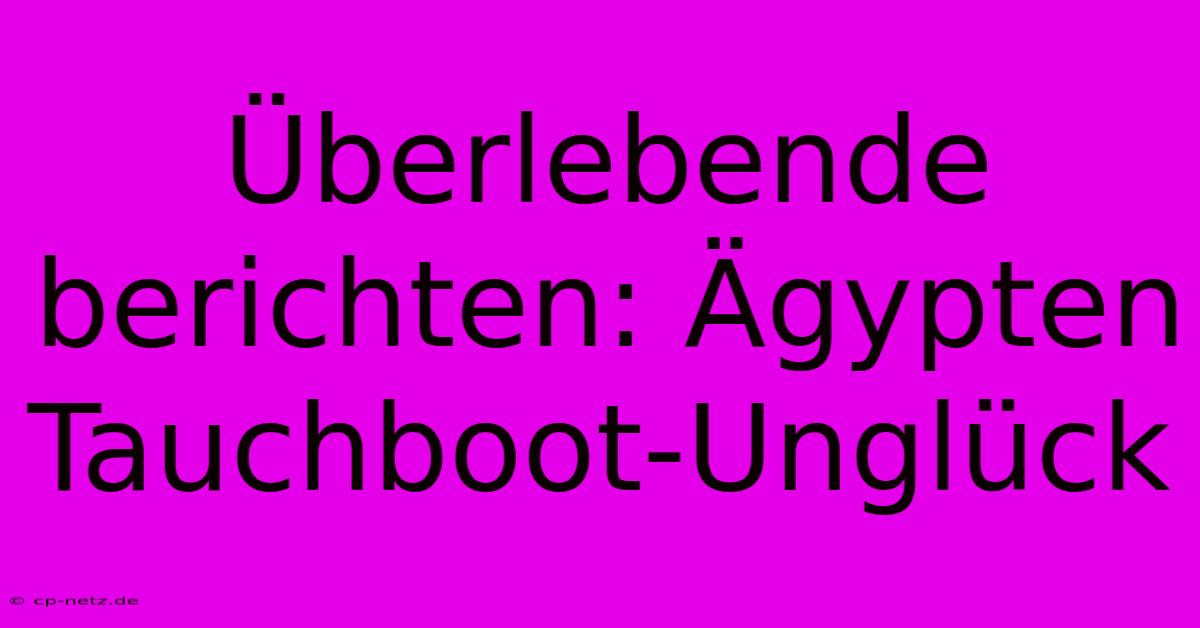 Überlebende Berichten: Ägypten Tauchboot-Unglück