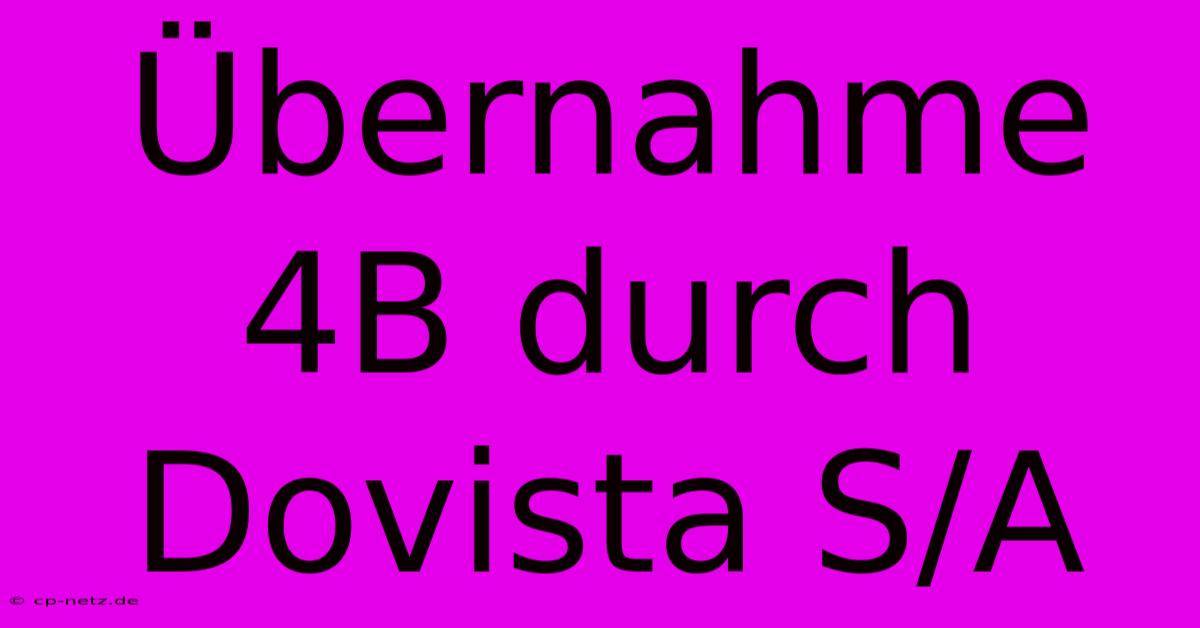 Übernahme 4B Durch Dovista S/A