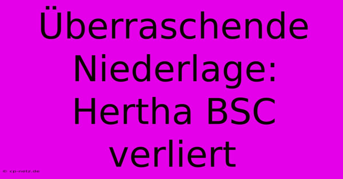 Überraschende Niederlage: Hertha BSC Verliert