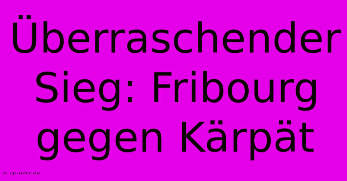 Überraschender Sieg: Fribourg Gegen Kärpät