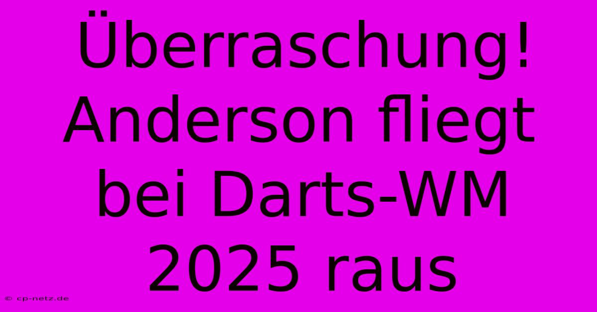 Überraschung! Anderson Fliegt Bei Darts-WM 2025 Raus