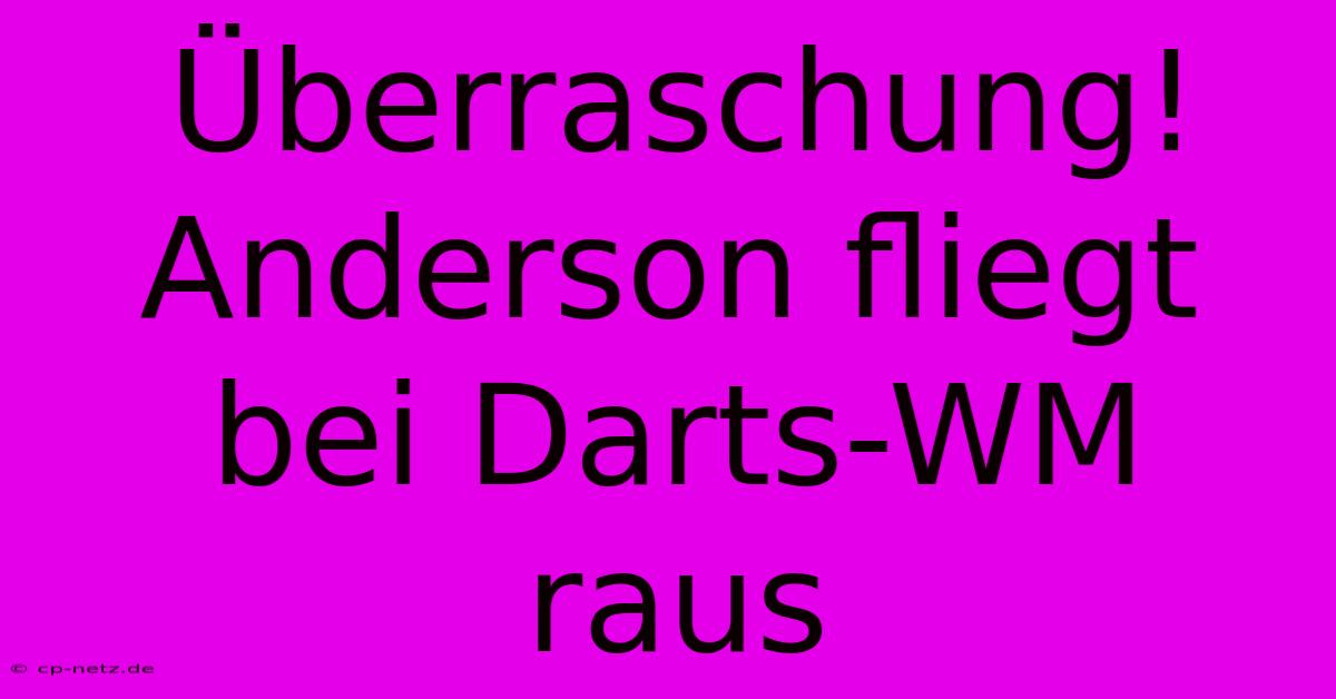 Überraschung! Anderson Fliegt Bei Darts-WM Raus