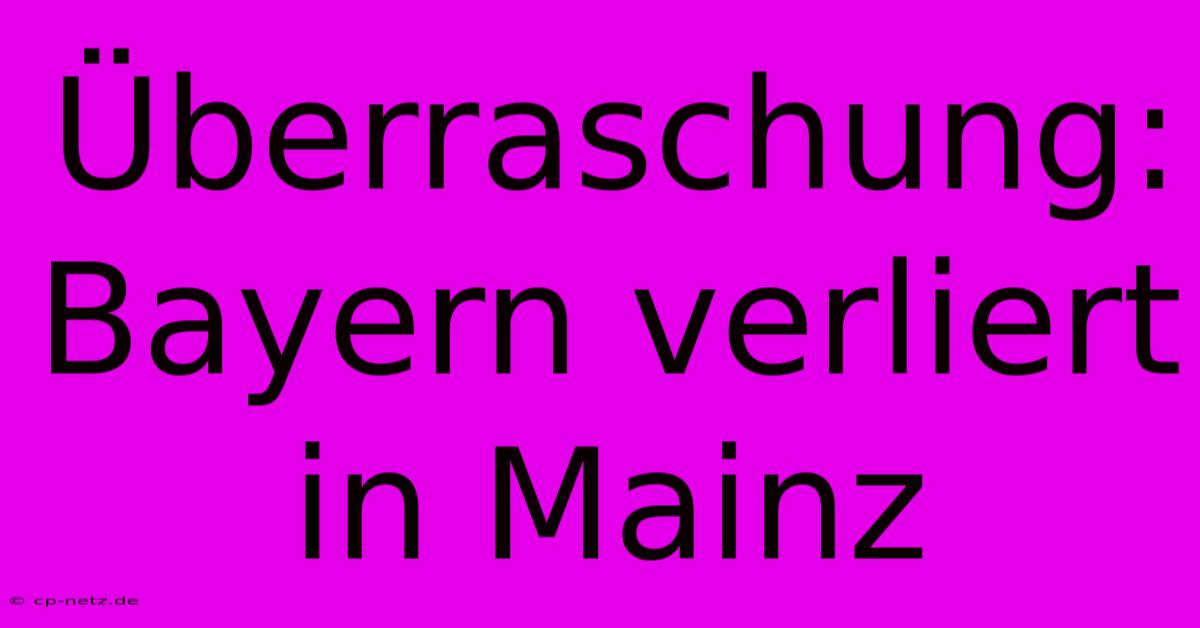 Überraschung: Bayern Verliert In Mainz