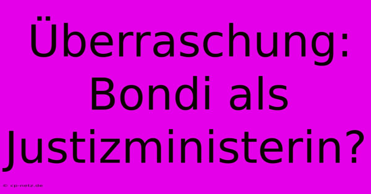 Überraschung: Bondi Als Justizministerin?