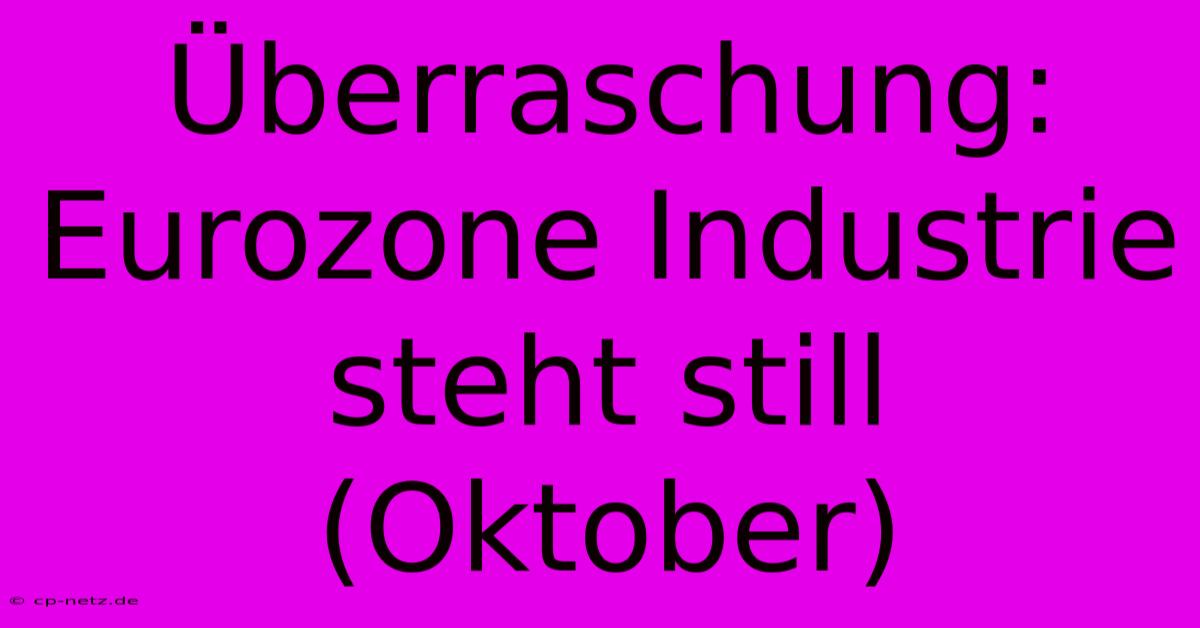 Überraschung: Eurozone Industrie Steht Still (Oktober)