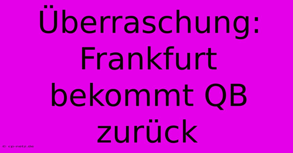 Überraschung: Frankfurt Bekommt QB Zurück