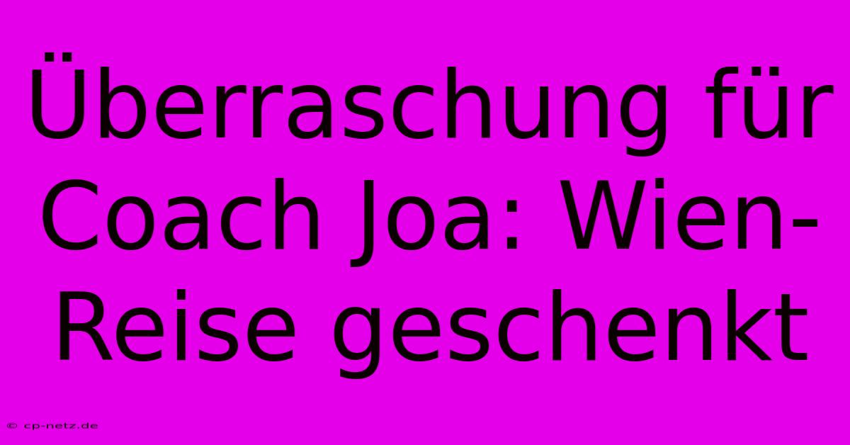 Überraschung Für Coach Joa: Wien-Reise Geschenkt