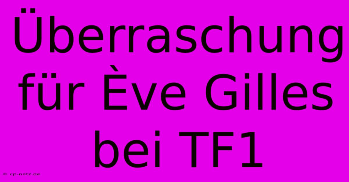 Überraschung Für Ève Gilles Bei TF1