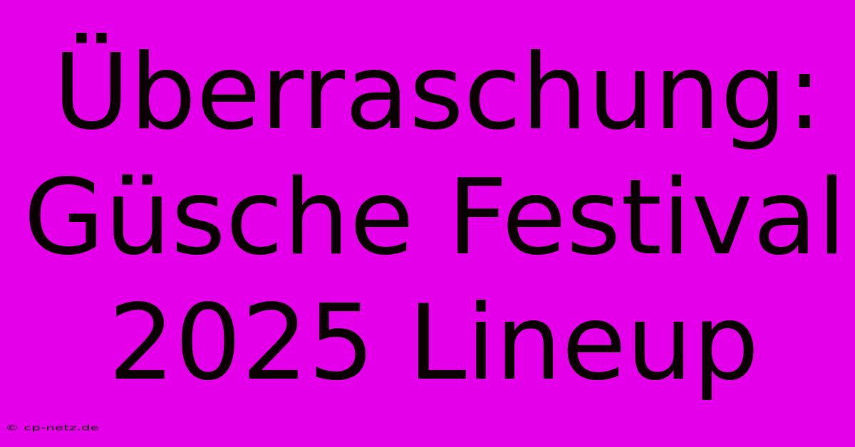 Überraschung: Güsche Festival 2025 Lineup