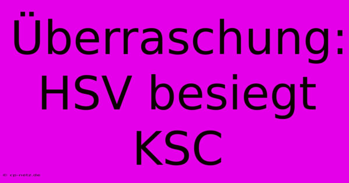 Überraschung: HSV Besiegt KSC