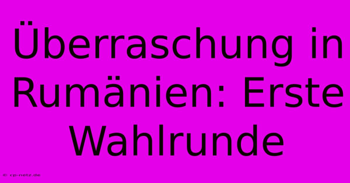 Überraschung In Rumänien: Erste Wahlrunde