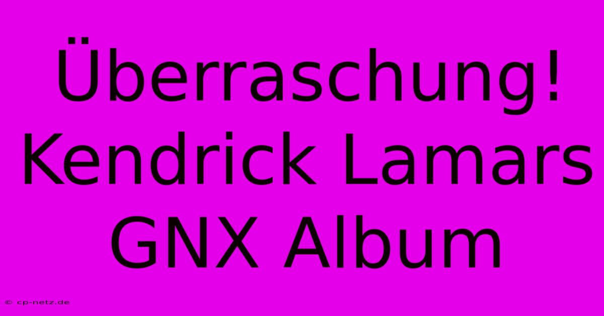 Überraschung! Kendrick Lamars GNX Album