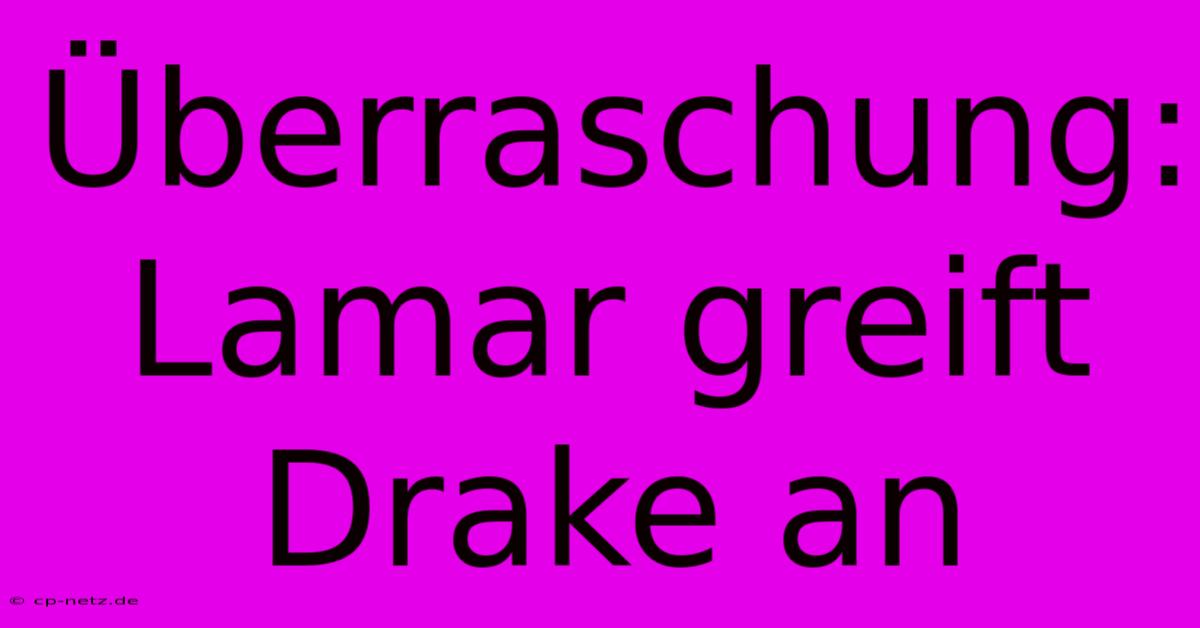 Überraschung: Lamar Greift Drake An