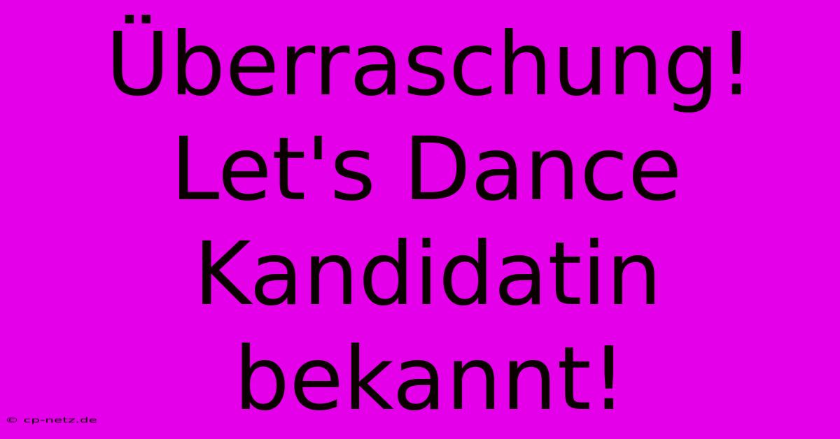 Überraschung! Let's Dance Kandidatin Bekannt!