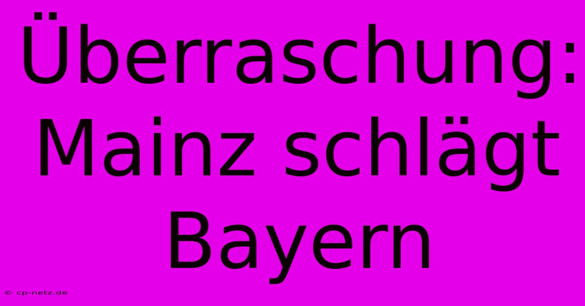 Überraschung: Mainz Schlägt Bayern