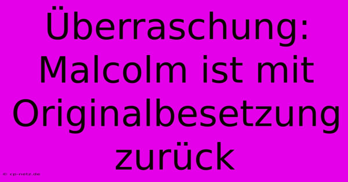 Überraschung: Malcolm Ist Mit Originalbesetzung Zurück