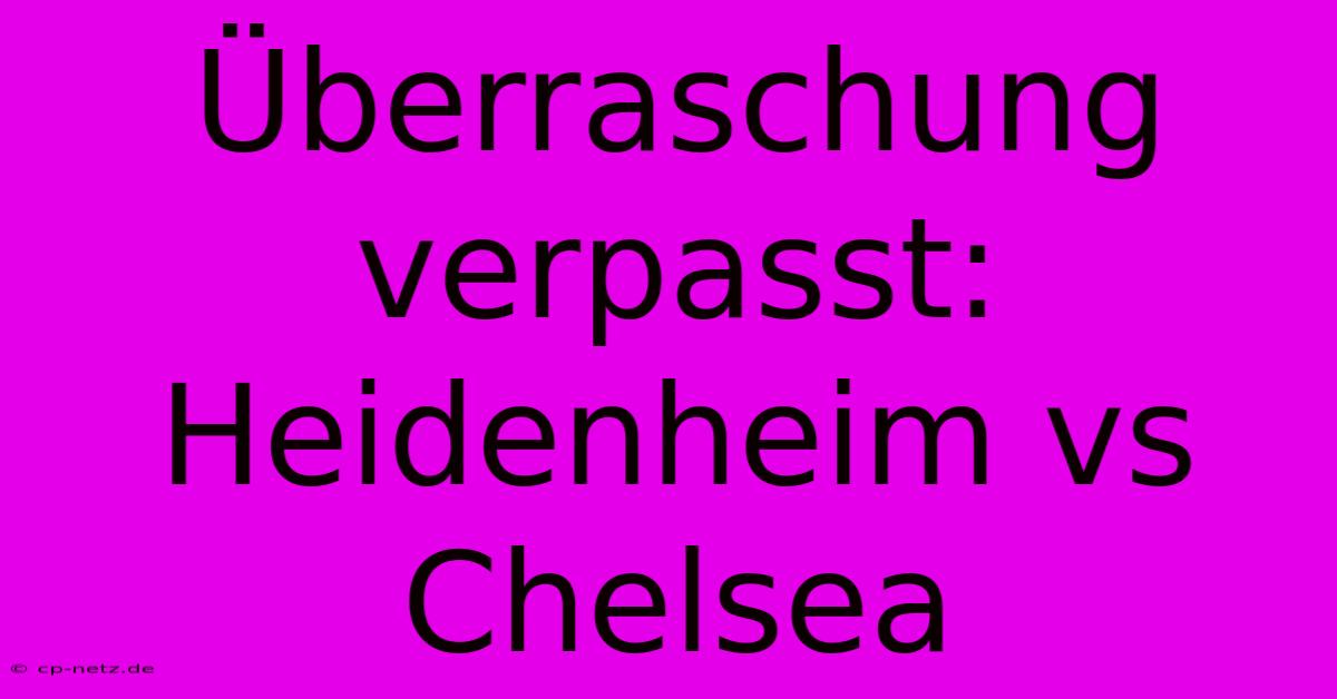 Überraschung Verpasst: Heidenheim Vs Chelsea