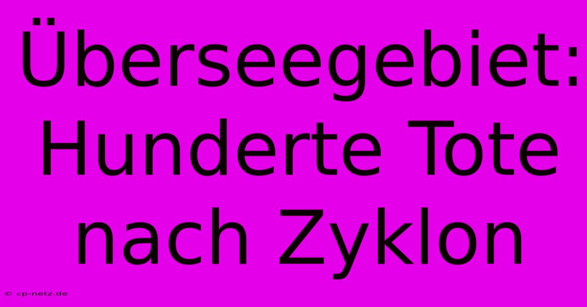 Überseegebiet: Hunderte Tote Nach Zyklon