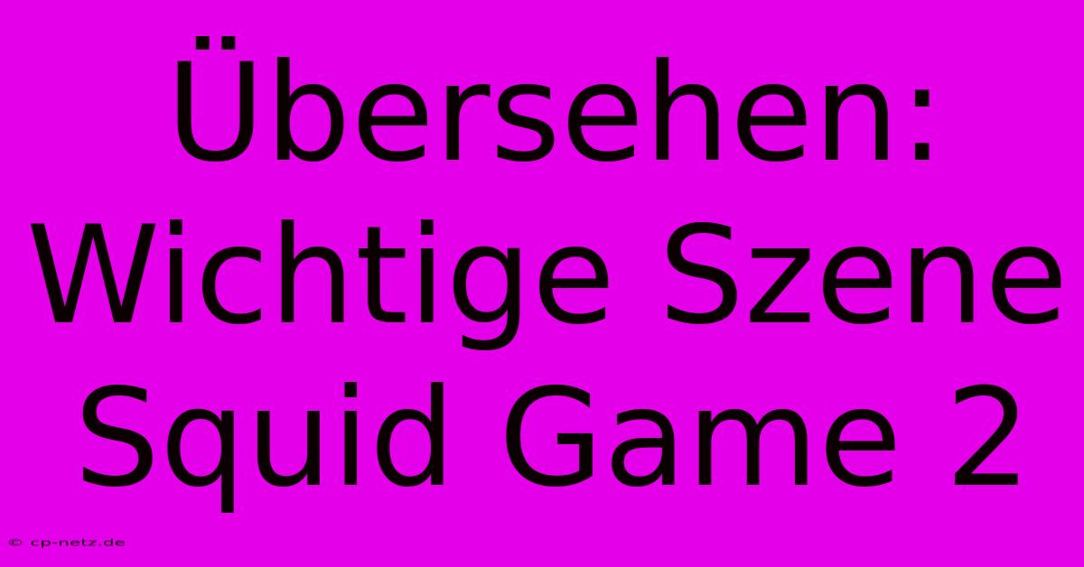 Übersehen: Wichtige Szene Squid Game 2