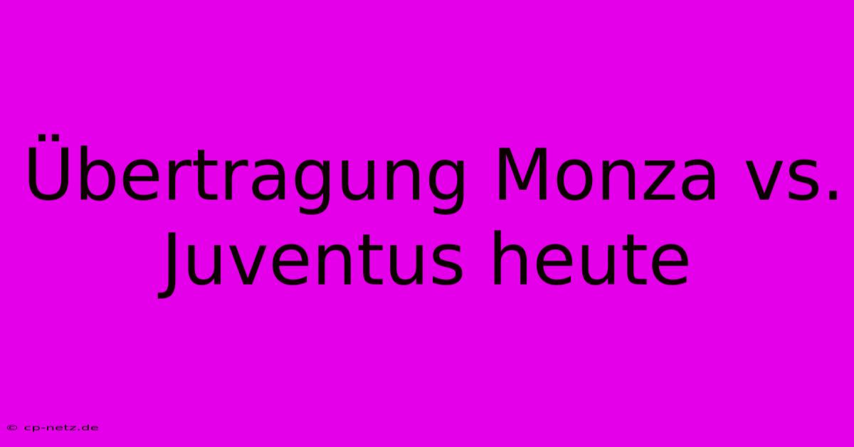 Übertragung Monza Vs. Juventus Heute