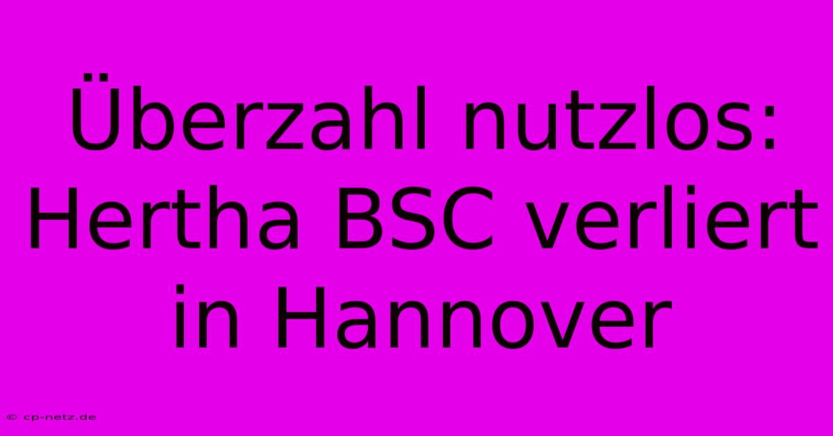 Überzahl Nutzlos: Hertha BSC Verliert In Hannover