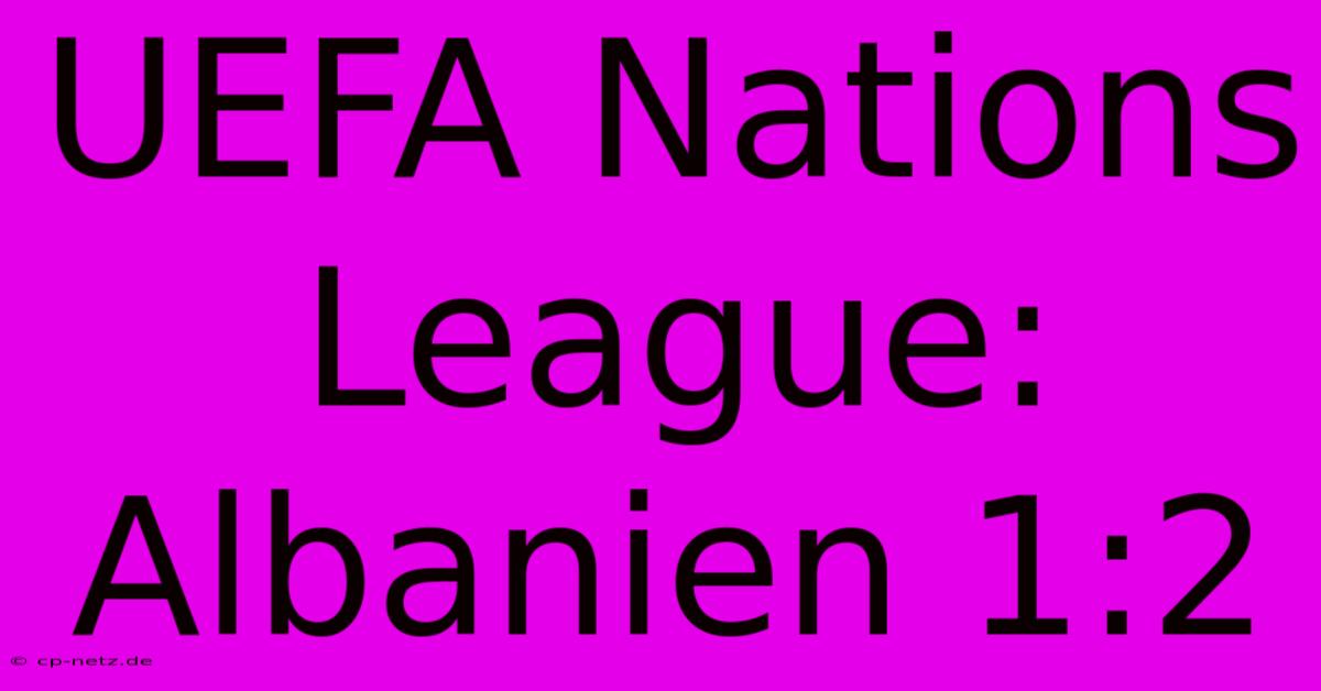 UEFA Nations League: Albanien 1:2