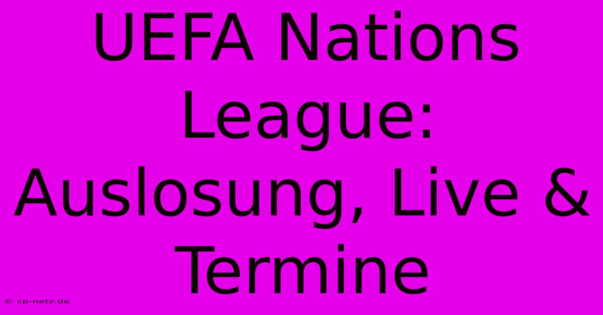 UEFA Nations League: Auslosung, Live & Termine