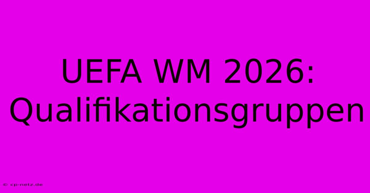 UEFA WM 2026: Qualifikationsgruppen