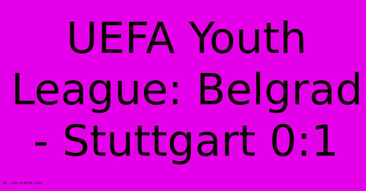 UEFA Youth League: Belgrad - Stuttgart 0:1